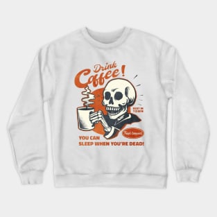 Drink Coffee You Can Sleep When You are Dead Crewneck Sweatshirt